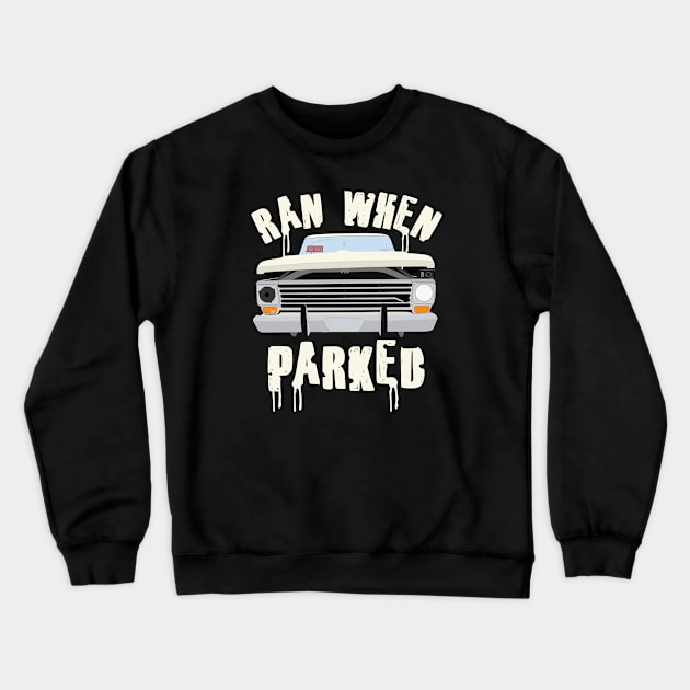 Ran When Parked Truck Crewneck Sweatshirt by ConeDodger240